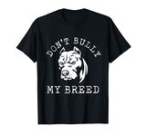 Don´t Bully My Breed Pitbull American Pit Bull Dog Owner Pet T-Shirt