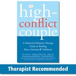 The High-Conflict Couple: A Dialectical Behavior Therapy Guide to Finding Peace, Intimacy, and Validation