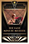 The Last Minute Murder: A 1920s Mystery Romance (Lola Rose Mysteries Book Five)