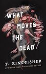 What Moves the Dead (Sworn Soldier Book 1)