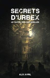 Secrets d'Urbex, Le Castel des Cascadelles: Urbex, mystère et suspense autour d'un vieux manoir abandonné