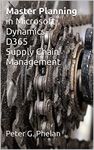 Master Planning in Microsoft Dynamics D365 Supply Chain Management (Microsoft's D365 Master Planning Book 1)