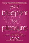 Your Blueprint for Pleasure: Discover the 5 Erotic Types to Awaken―and Fulfill―Your Desires