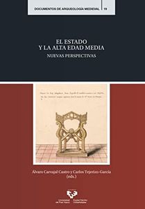 El Estado y la Alta Edad Media: Nuevas perspectivas: 19 (Documentos de Arqueología Medieval)