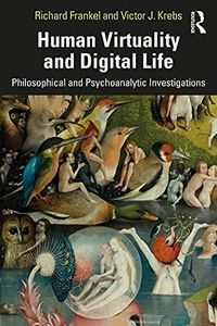 Human Virtuality and Digital Life: Philosophical and Psychoanalytic Investigations