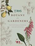 RHS Botany for Gardeners: The Art and Science of Gardening Explained & Explored