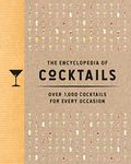 The Encyclopedia of Cocktails: Over 1,000 Cocktails for Every Occasion (Encyclopedia Cookbooks)