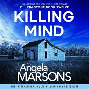 Killing Mind: An Addictive and Nail-Biting Crime Thriller: Detective Kim Stone Crime Thriller, Book 12