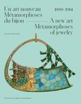 A New Art. Metamorphoses of Jewelry: 1880-1914: Metamorphoses of Jewelry / Metamorphoses du bijou