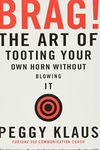 Brag: The Art of Tooting Your Own Horn Without Blowing It