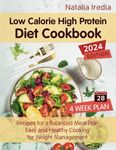 Low Calorie High Protein Diet Cookbook: Recipes for a Balanced Meal Plan. Easy and Healthy Cooking for Weight Management