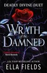 Wrath of the Damned: The highly anticipated sequel to Nectar of the Wicked! A HOT enemies-to-lovers and marriage of convenience dark fantasy romance! (Deadly Divine duet)