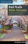 Rail-Trails Mid-Atlantic: The Definitive Guide to Multiuse Trails in Delaware, Maryland, Virginia, Washington, D.C., and West Virginia