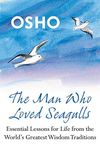 The Man Who Loved Seagulls: Essential Life Lessons from the World's Greatest Wisdom Traditions