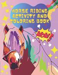 🐴Horse Riding Activity and Coloring Book🐴: Fun Activity Workbook For Kids Aged 5-7 Includes Coloring Dot to Dot Mazes Word Search With Basic Equestrian Nomenclature For Beginners and Horse Lovers