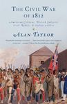 The Civil War of 1812: American Citizens, British Subjects, Irish Rebels, & Indian Allies