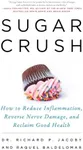 Sugar Crush: How to Reduce Inflammation, Reverse Nerve Damage, and Reclaim Good Health