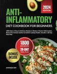 Anti-Inflammatory Diet Cookbook for Beginners: 1800 Days of Easy & Delicious Recipes to Reduce Chronic Inflammation, Boost Your Immune System & Achieve Lasting Health. Includes a 28-Day Meal Plan