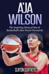 A'ja Wilson: The Inspiring Story of One of Basketball’s Star Power Forwards