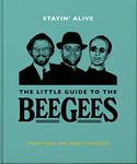 Stayin' Alive: The Little Guide to The Bee Gees: 14 (The Little Book of...)