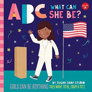 ABC What Can She Be? (ABC for Me): Girls can be anything they want to be, from A to Z: 5