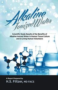 Alkaline Ionized Water: Scientific Study Results of the Benefits of Alkaline Ionized Water in Human Tissue Culture and in Living Human Volunteers