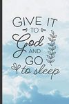 GIVE IT TO GOD AND GO TO SLEEP: 6" X 9" BLANK LINED NOTEBOOK - Christian Sermon Notes Journal or Devotional Journal. 120 Pgs.