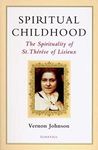 Spiritual Childhood: The Spirituality of St. Therese of Lisieux