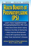 Health Benefits of Phosphatidylserine (PS) (Basic Health Guides)