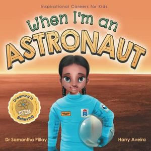 When I'm an Astronaut: Dreaming is Believing: STEM (Inspirational Careers for Kids)