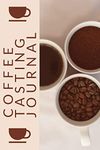 Coffee Tasting Journal: Coffee Drinker Notebook To Record Coffee Varieties, Aroma, And Flavors, Roasting, Brewing Methods, Rating Book For Coffee Lovers