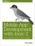 Mobile App Development with Ionic 2: Cross-Platform Apps with Ionic, Angular, and Cordova