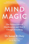 Mind Magic: The Neuroscience of Manifestation and How It Changes Everything