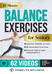 10-Minute Balance Exercises for Seniors: Fully Illustrated Home Workout Guide with 58 Simple Exercises to Improve Stability, Core Strength, Prevent Falls & Gain Independence - Video Included!