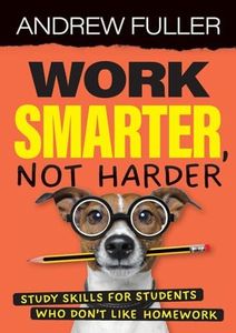 Work Smarter, Not Harder: Study skills for students who dislike homework