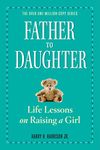 Father to Daughter, Revised Edition: Life Lessons on Raising a Girl