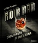 Eddie Muller's Noir Bar: Cocktails Inspired by the World of Film Noir