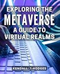 Exploring the Metaverse: A Guide to