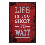 Store2508 Vintage Metal Tin Sign Poster – Life is Too Short to Wait 30x20 Cm