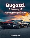 Bugatti: A Century of Automotive Ma