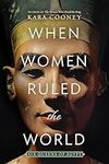 When Women Ruled the World: Six Que