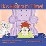 It's Haircut Time!: How One Little Boy Overcomes His Fear of Haircuts: How One Little Boy Overcame His Fear of Haircuts