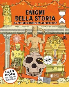 Enigmi della storia. 24 ore nei panni di un archeologo. Ediz. a colori