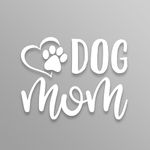 Dog Mom Paw Heart Vinyl Decal Sticker | Cars Trucks Vans SUVs Walls Cups Laptops | 5 Inch (White)