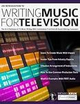 An Introduction to Writing Music For Television: The Art & Technique of TV Music Writing With Contributions From Emmy® Award Winning Composers (How to write music)