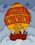 Impossible Inventions: Ideas That S