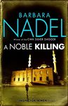 A Noble Killing (Inspector Ikmen Mystery 13): Inspiration for THE TURKISH DETECTIVE, BBC Two's sensational new TV series (Inspector Ikmen Series)