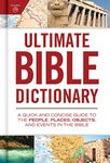 Ultimate Bible Dictionary: A Quick and Concise Guide to the People, Places, Objects, and Events in the Bible (Ultimate Guide)