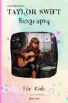 Taylor Swift Biography For Kids: A Little Big Dreamers Biography