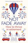 Not Fade Away: How to Thrive in Retirement